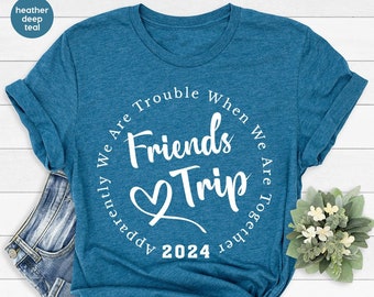 Funny Friends Trip Shirt, Friends Vacation Graphic Tees, Girls Trip Clothing, Gift for Best Friends, Bestie T-Shirt, Besties Matching Shirt