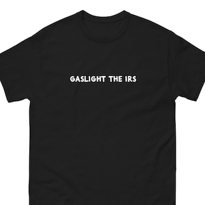 gaslight the irs - tax fraud shirt