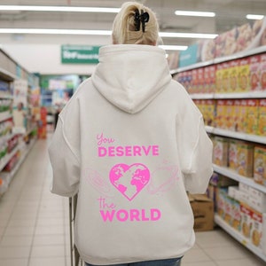 You Deserve The World, You Make The World A Better Place, Trendy Hoodie, Aesthetic Hoodie, Oversized Hoodie, Retro Hoodie, Preppy