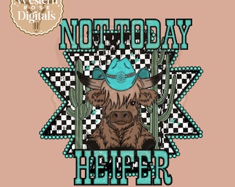 Not today heifer png, western png, turquoise png, highland cow png, sublimation, digital download, digital design, png for tshirt