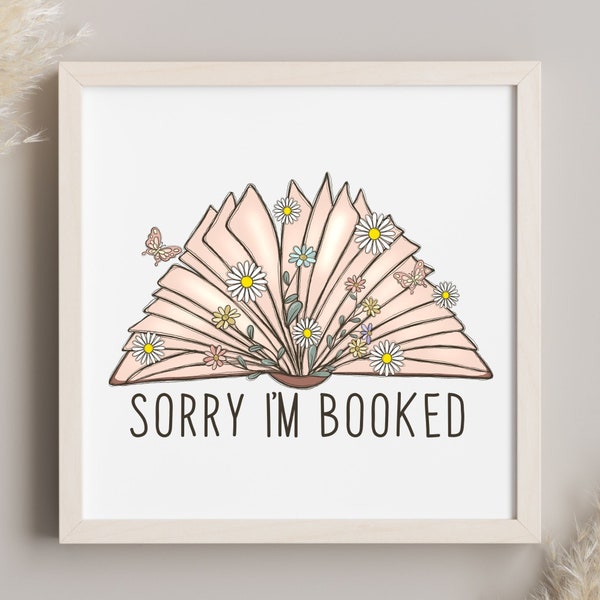 Sorry I'm Booked Wall Art, Bookworm Print, Bookish Poster, Open Book, Bookish Print, Book Lover Gift, Reading Nook, Office Decor, Library