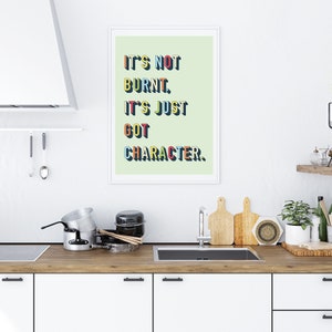Printable &#39;It&#39;s not burnt, it&#39;s just got character&#39; Kitchen Print / Kitchen Wall Decor / Instant Download / Printable Poster