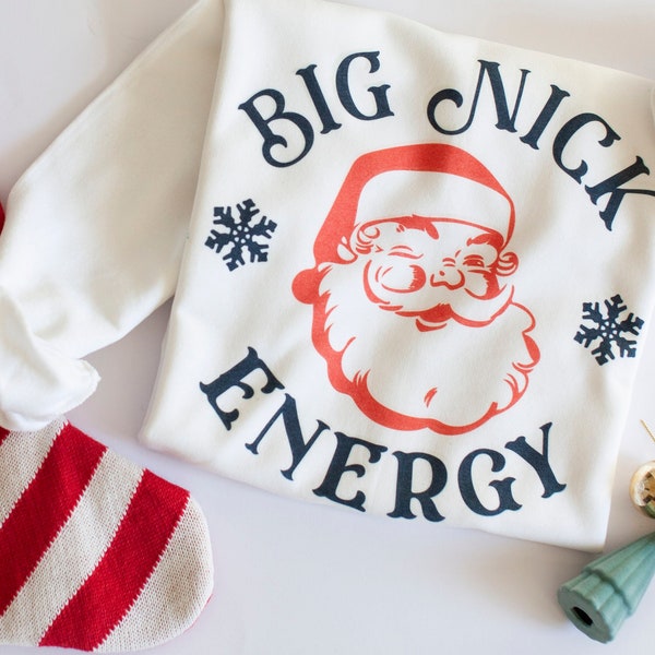 Big Nick energy sweatshirt, Santa sweatshirt, Christmas sweatshirt, funny christmas sweatshirt, ugly sweater