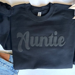 auntie sweatshirt, auntie gift, black auntie sweatshirt, auntie sweatshirt, puff print, black on black