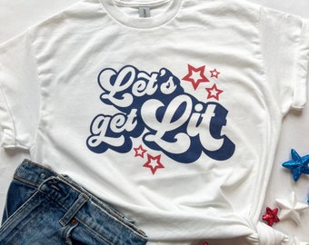 Let’s Get Lit tshirt, Fourth of July shirt, red white and blue T-shirt