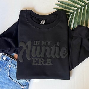 In my auntie era sweatshirt, auntie gift, black auntie sweatshirt, auntie sweatshirt, puff print, black on black image 1