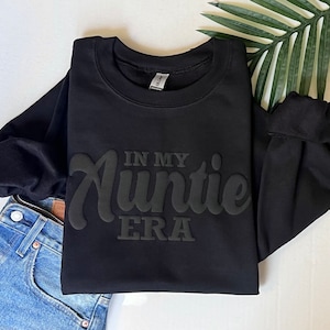 In my auntie era sweatshirt, auntie gift, black auntie sweatshirt, auntie sweatshirt, puff print, black on black