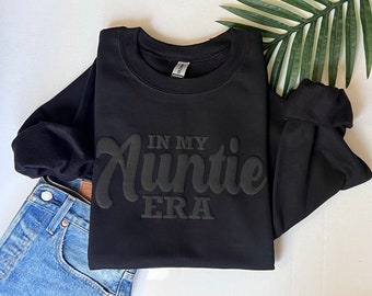 In my auntie era sweatshirt, auntie gift, black auntie sweatshirt, auntie sweatshirt, puff print, black on black