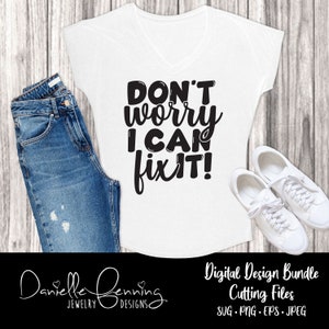 Don&#39;t Worry I can Fix It svg, eps, png, jpeg digitaler Download für Cricut, Silhouette, Sublimation oder dtf-Druck