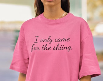 I Only Came For The Skiing T-Shirt, Winter Sports
