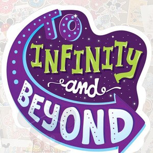 May include: A sticker with the phrase "TO INFINITY and BEYOND" in a stylized, colorful design. The text is primarily green and white against a purple background, with a blue border and arrow. The sticker is surrounded by other stickers.