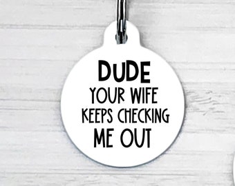 Funny Dog Tag Personalized Custom Dog Tag Dude Your Wife Keeps Checking Me Out Dog Tag for Dogs Dog ID Tag Double Sided Tag Dog Name Tag