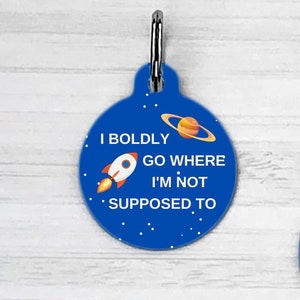 I Boldly Go Where I'm Not Supposed To, Dog Tag for Dogs, Star Trek Inspired, Dog Name Tag, Dog Tag for Collar, Dog Tag, Dog Tag