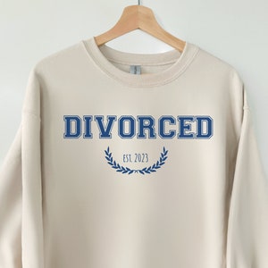 Gift for Divorced Friend, Funny Divorce Gift, Divorce Sweatshirt, Divorced Shirt