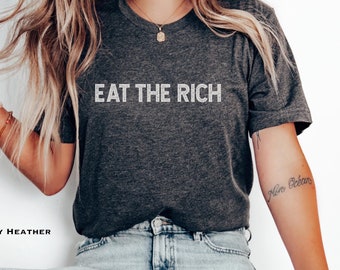 Eat The Rich Protest T-shirt, Activist Tee, Social Justice T, Statement TShirt, Political Apparel, Gift For Socialist, EatTheRich Shirt