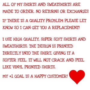 May include: Text in red font on a white background. The text states that shirts and sweatshirts are made to order, with no returns or exchanges. It also mentions the use of high-quality, soft materials and direct printing for a softer feel. A red heart is in the bottom right.