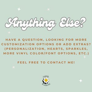 May include: A light green informational graphic with white text reading Anything Else? followed by brown text asking about customization options like personalization, hearts, sparkles, vinyl colors, and fonts. A small daisy logo reads Happily Wonderful.