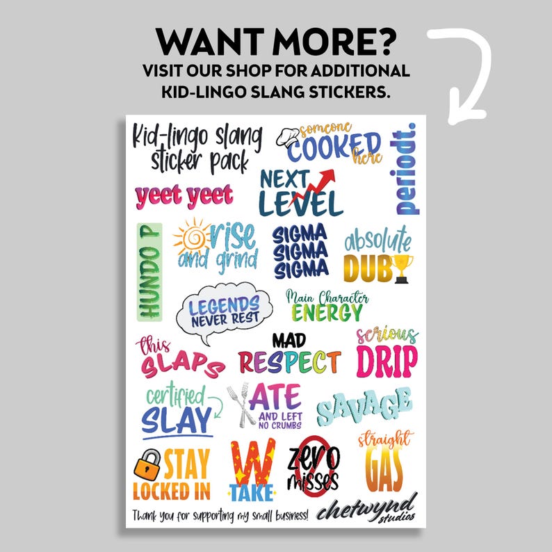 May include: A colorful sticker pack with slang terms like "yeet yeet", "hundo p", "rise and grind", "next level", "sigma", "absolute dub", "main character energy", "mad respect", "certified slay", "ate", "savage", "straight gas", "zero misses", "stay locked in", "w take", "chetwynd studios".