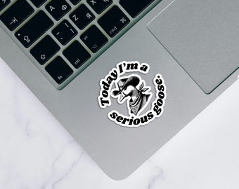 Today I'm a Serious Goose Sticker, Laptop and Water Bottle Decal, Cute Waterproof Sticker, Geese Decal for iPad
