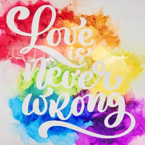 Colorful rainbow ink art quote - Love is never wrong
