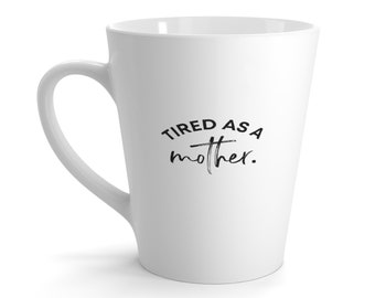 Tired as a Mother - Latte Mug