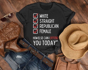 Funny Republican Shirt White Straight Republican Female TShirt Conservative Christmas Gift How Else Can I Offend Women Republican Gift Funny