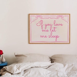 If You Love Me Let Me Sleep Print: Girly Coquette Dorm Decor