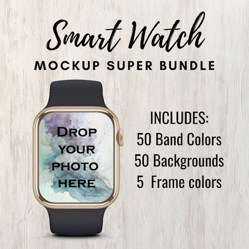 May include: A gold-colored smart watch with a black band. The watch face is blank and says "Drop Your Photo Here". The text "Smart Watch Mockup Super Bundle" is at the top of the image. The text "INCLUDES: 50 Band Colors, 50 Backgrounds, 5 Frame Colors" is on the right side of the image.