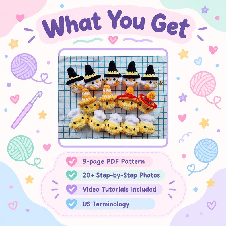 May include: A collection of small crocheted yellow chicks wearing various hats including black witch hats, orange traffic cones, red sombreros, and white chef hats. The text reads What You Get, 9-page PDF Pattern, 20+ Step-by-Step Photos, Video Tutorials Included, and US Terminology.