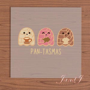 May include: A whimsical illustration features three cartoon pan dulce characters in the shape of ghosts. The first holds a coffee cup, the second has a brown filling, and the third holds a piece of bread. The text "PAN-TASMAS" is below the characters.