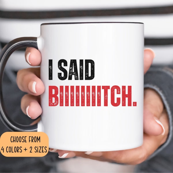 I Said Bitch Mug,Funny Mens Mug,Funny Womens Mug,Funny Sayings Mug,Funny Mug,Funny Meme Mug,Funny Text Mug