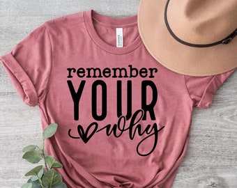 Erinnere dich an dein Warum-Shirt, erstellt mit einem Zweck, inspirierenden Zitaten, Motivations-Shirt, Liebes-Shirt
