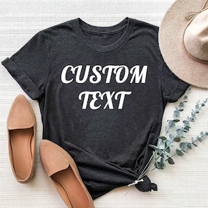 Custom Shirt, Personalized Shirt, Custom Text T-shirt, Custom Shirt Women, Custom Shirt Men, Personalized T-Shirt