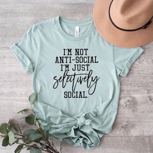 I&#39;m Not Anti Social I&#39;m Just Selectively Social Shirt