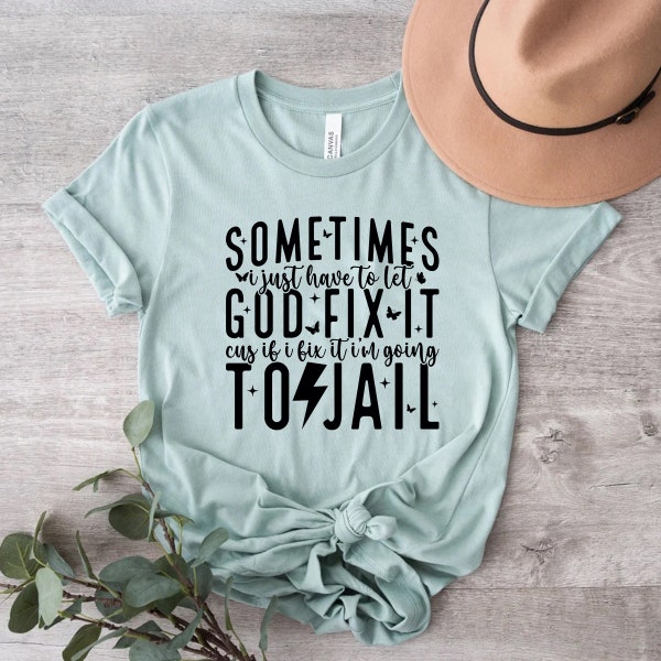 Sometimes I Just Have To Let God Fix It Shirt, Funny Quotes Shirt, Funny Mom Shirt, Sarcastic Quotes Shirt, Sassy T-shirt, Adult Humor Shirt