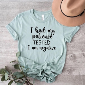 I had my patience tested I am negative Shirt