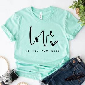 Love is all you need Shirt