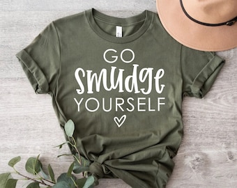 Go smudge yourself Shirt, Smudge Shirt, Hexe Shirt, Witchy Shirt, Witchy Vibes Shirt, Magic Shirt, Goth Shirt, Gothic Shirt