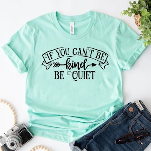 If You Can't Be Kind Be Quiet Shirt