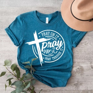 Pray on it Pray over it Pray through it Shirt
