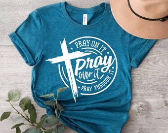 Pray on it Pray over it Pray through it Shirt