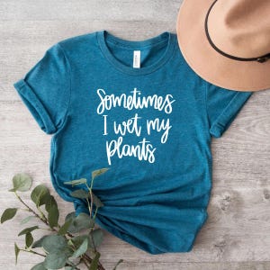 Manchmal mach ich nass mit Pflanzen Shirt
