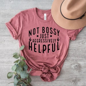 Not Bossy Aggressively Helpful Shirt