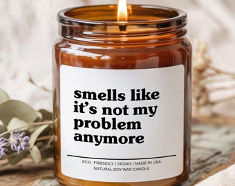 Smells Like It's Not My Problem Anymore Candle, Retirement Gift, Funny Candle, Gift for Her, Gift for Coworker, Teacher Retirement