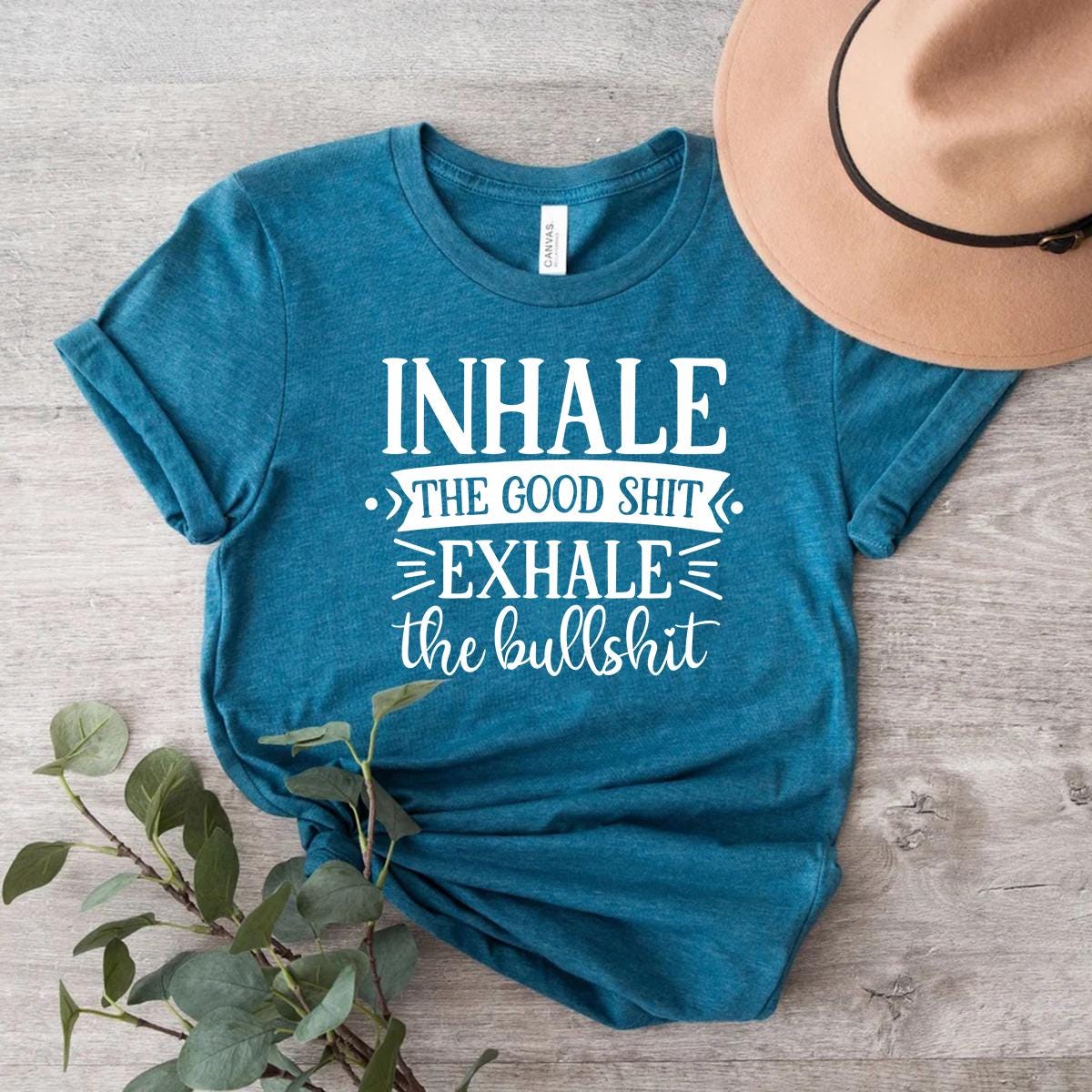 Inhale the Good Shit Exhale the Bullshit Shirt