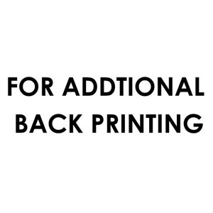 For ADDITIONAL BACK PRINTING for each T-shirt