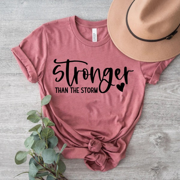 Stronger Than The Storm Shirt, Inspirational Shirt,, Motivational Shirt,, Inspirational Quotes Shirt,, Positive Quote Shirt