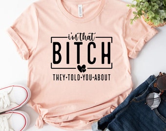 Im That Bitch Shirt