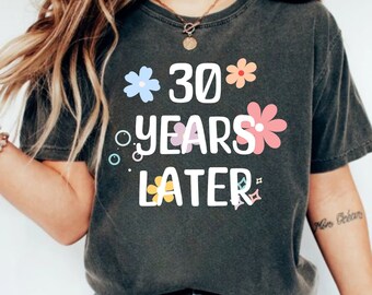 30 Years Later Shirt, 30th Birthday Shirt, Thirty Years Later Tshirt, 30th Birthday Gift, In My Thirties Era, 1994 Shirt, 30th Birthday Her