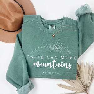 Faith Can Move Mountains Sweatshirt, Christian Gift Faith Shirt, Bible Verse Crewneck, Jesus Hoodie Christian Apparel Church Shirt